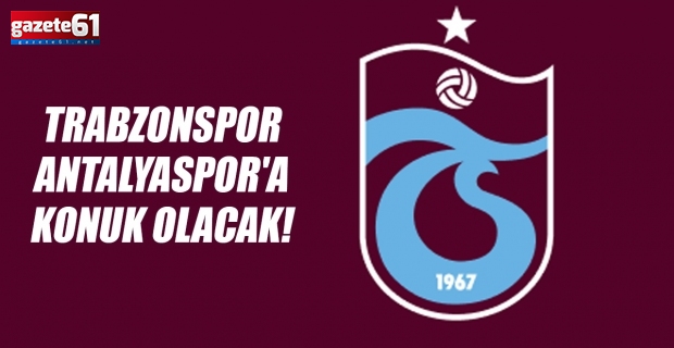 Trabzonspor, Antalyaspor'a konuk olacak!