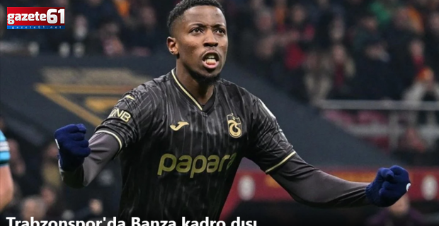 Trabzonspor'da Simon Banza neden kadro dışı kaldı?