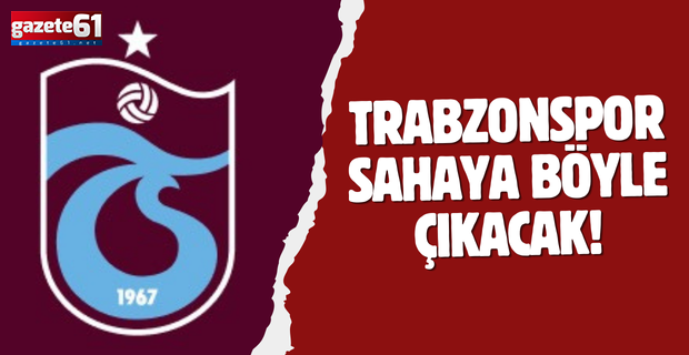 Trabzonspor Sahaya Böyle Çıkacak!