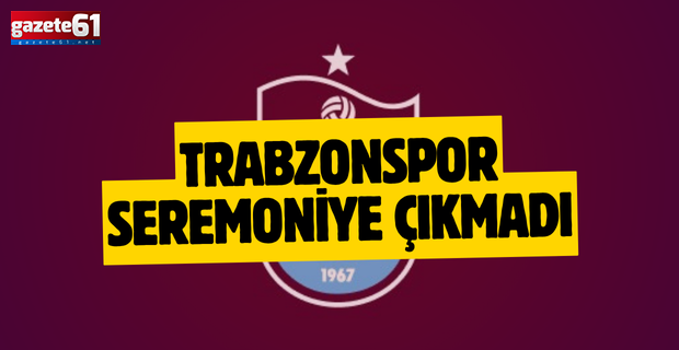 Trabzonspor Seremoniye Çıkmadı