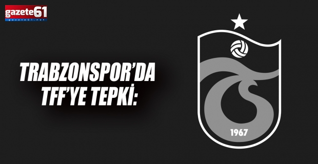 Trabzonspor’da TFF’ye Tepki: