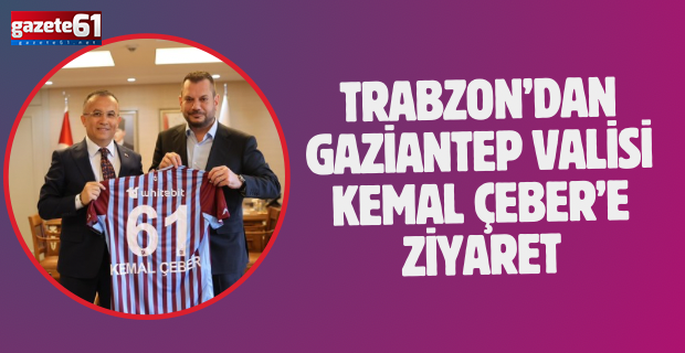 Trabzonspor’dan Gaziantep Valisi Kemal Çeber’e Ziyaret