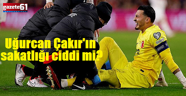 Uğurcan Çakır final öncesi sakatlandı!Sakatlar artıyor