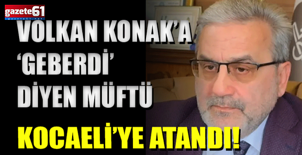 Volkan Konak'a hakaret etmişti... Müftüye şok...