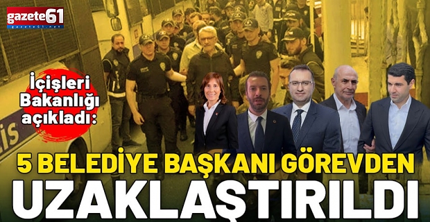 5 Belediye Başkanı görevden alındı