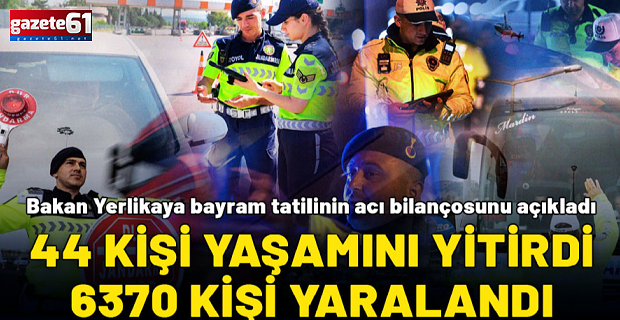Acı Bilanço! 44 kişi öldü 6 bin 370 kişi yaralandı