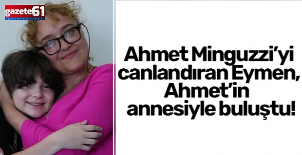 Ahmet Minguzzi’yi canlandıran Eymen,  Ahmet’in annesiyle buluştu!
