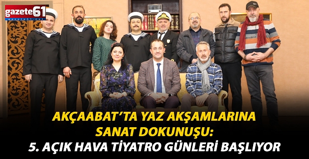 AKÇAABAT’TA YAZ AKŞAMLARINA SANAT DOKUNUŞU: 5. AÇIK HAVA TİYATRO GÜNLERİ BAŞLIYOR