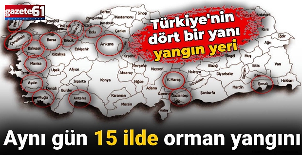 Türkiye'nin dört bir yanı yangın yeri