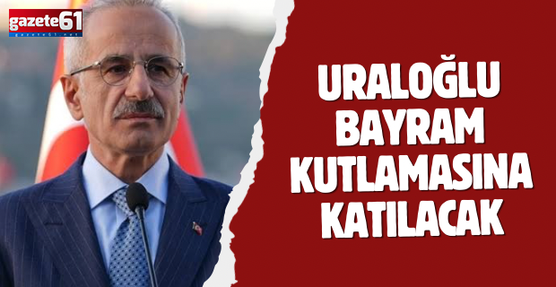 Bakan Abdulkadir Uraloğlu, Trabzon'da bayram coşkusuna katılacak!