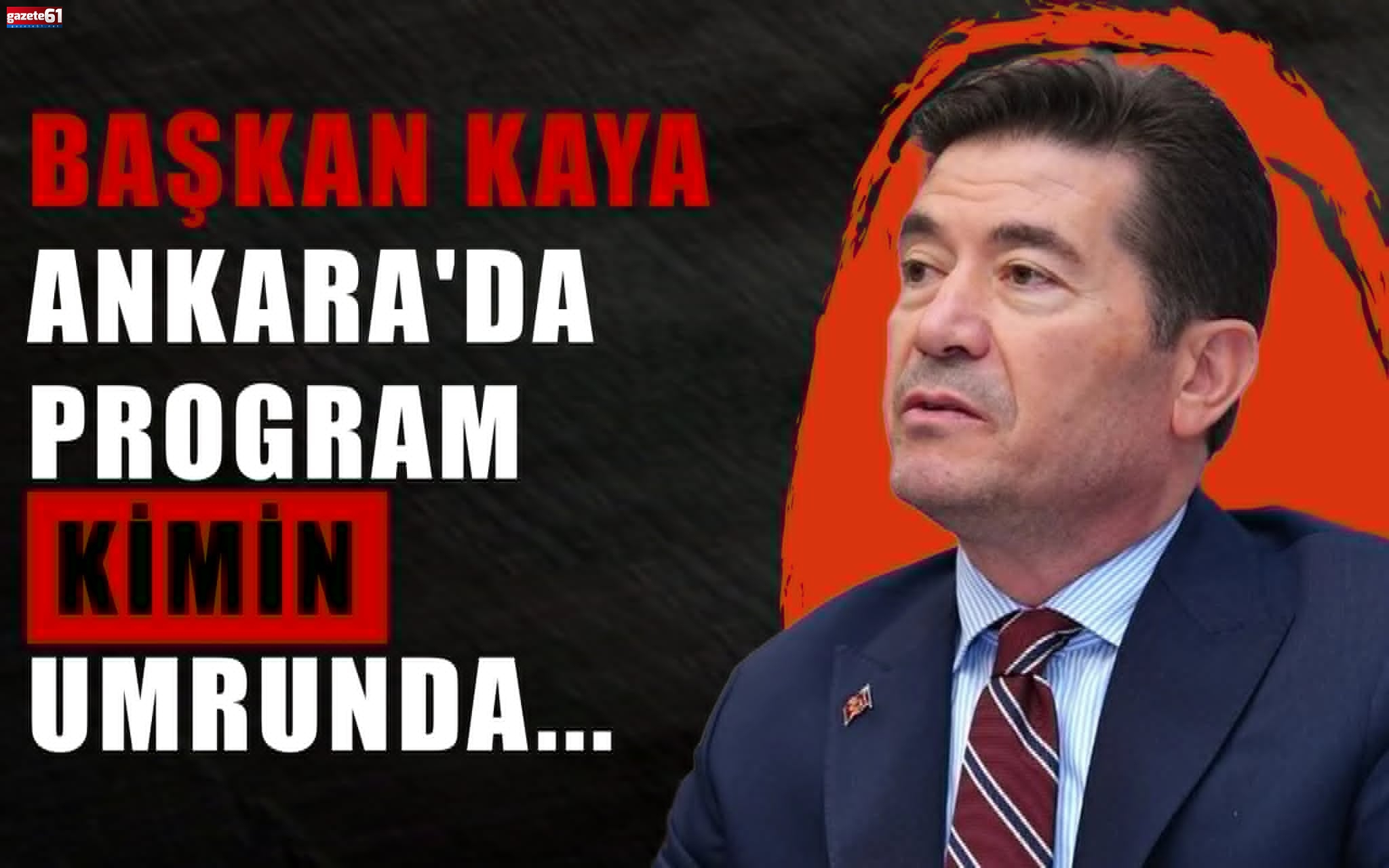 Başkan Kaya Ankara'da Program Kimin Umrunda...