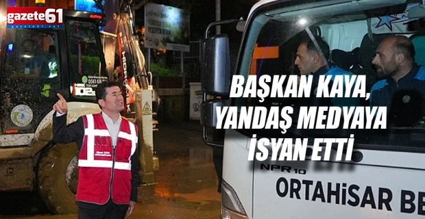 BAŞKAN KAYA, YANDAŞ MEDYAYA İSYAN ETTİ