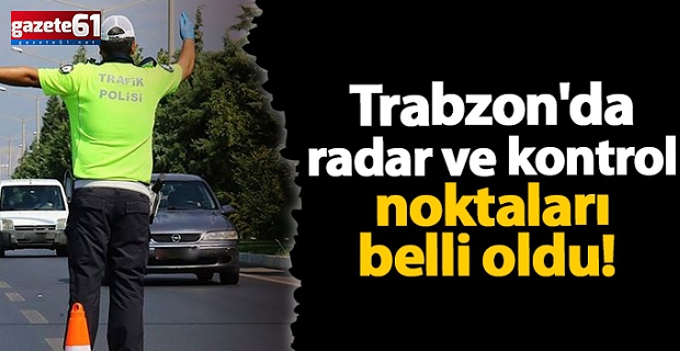 Bugün Trabzon’da nerelerde radar var? İşte liste!