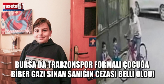 Bursa’da Trabzonspor formalı çocuğa biber gazı sıkan sanığın cezası belli oldu!