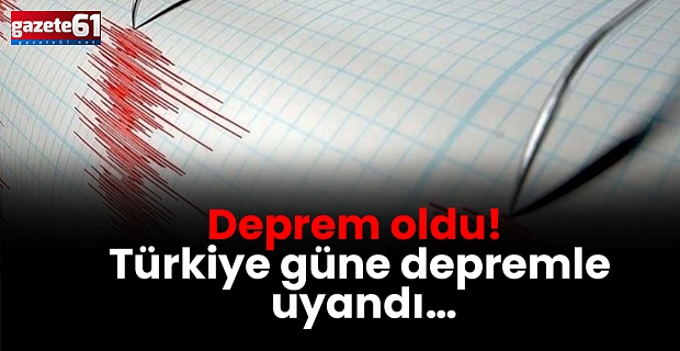 Deprem oldu! Türkiye güne depremle uyandı…