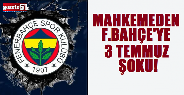 Fenerbahçe'ye 3 Temmuz Şoku