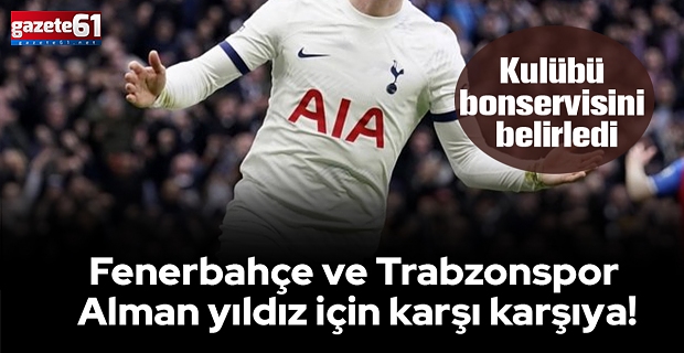 Fenerbahçe ve Trabzonspor Alman yıldız için karşı karşıya! Kulübü bonservisini belirledi