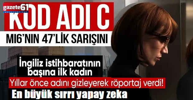İngiltere dış istihbaratı MI6’nın ilk kadın başkanı!