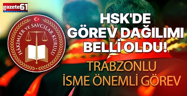 HSK'de görev dağılımı belli oldu! Trabzonlu isme önemli görev