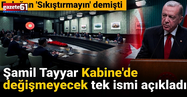 Kabine'de değişmeyecek tek ismi açıkladı