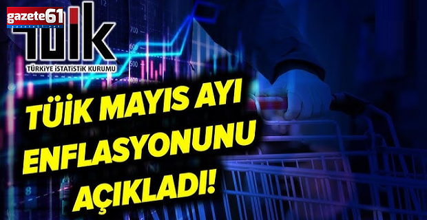Mayıs enflasyonu açıklandı