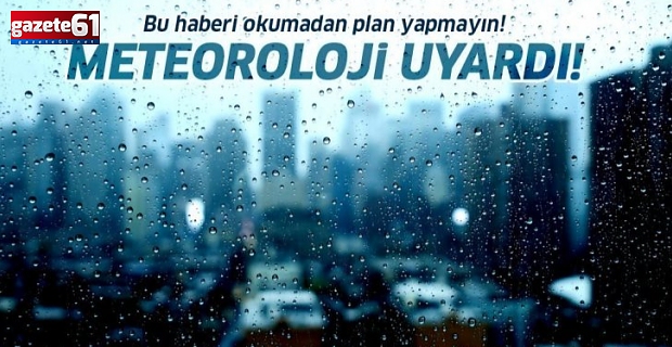 Meteoroloji hafta sonu için uyardı!