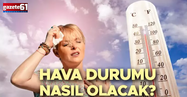 Meteoroloji müjdeyi verdi! Sıcaklar artıyor