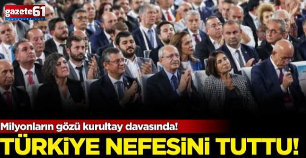 Milyonların gözü kurultay davasında