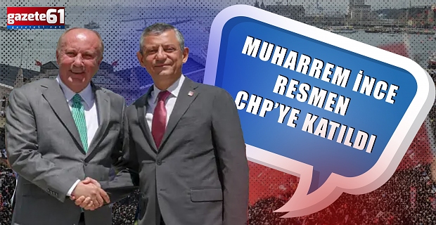 Muharrem İnce resmen CHP’ye katıldı