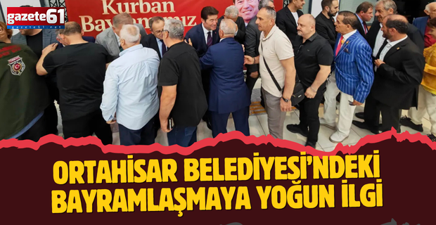 Ortahisar Belediyesi’ndeki bayramlaşmaya yoğun ilgi