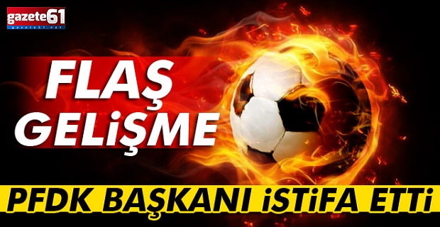 PFDK başkanı istifa etti!