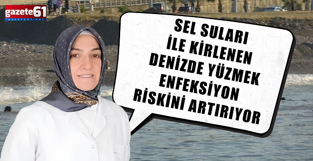 Sel suları ile kirlenen denizde yüzmek enfeksiyon riskini artırıyor