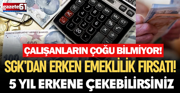 SGK’dan büyük fırsat! Kimler 5 yıl erken emekli olabilir?