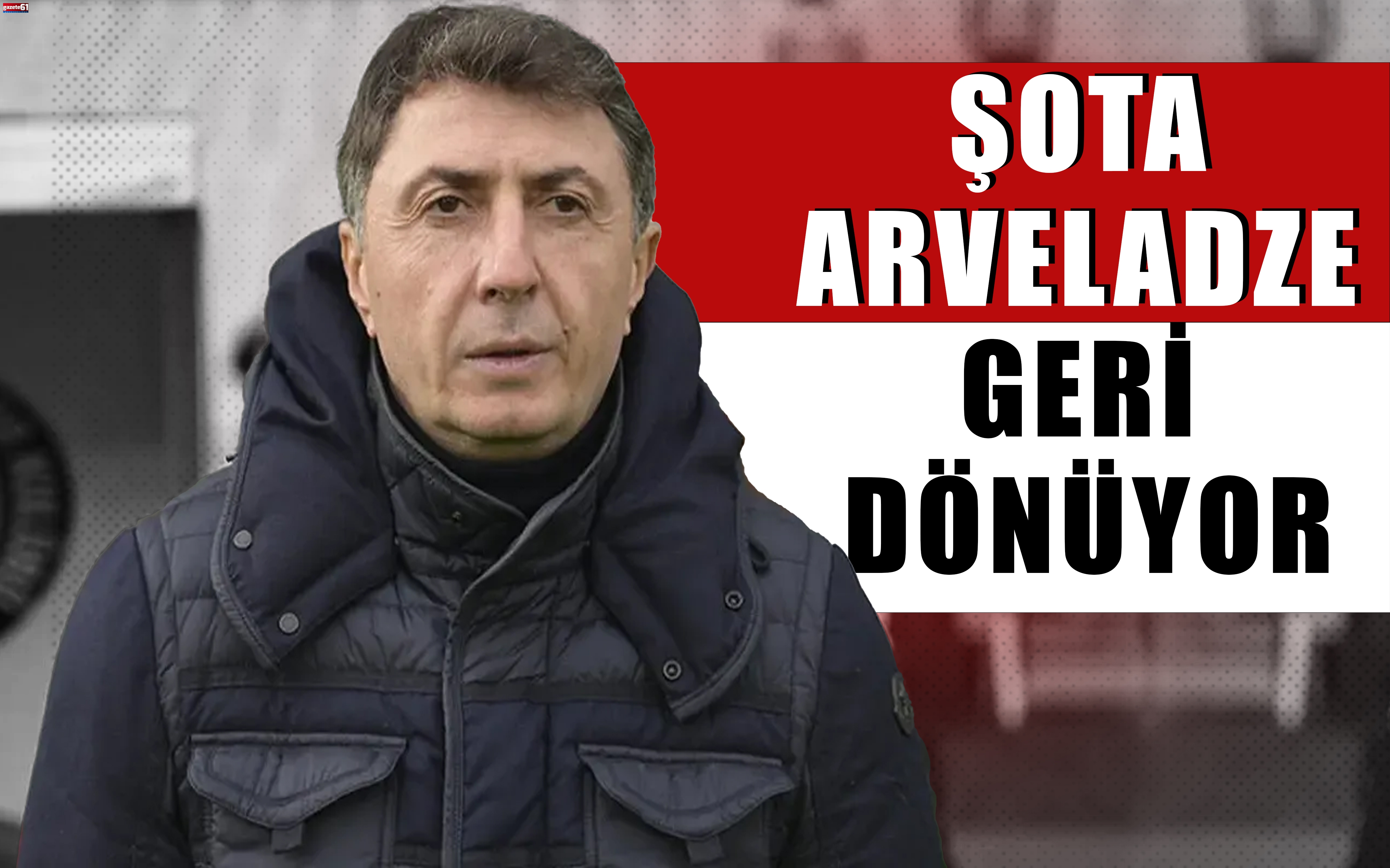 Şota Arveladze geri dönüyor