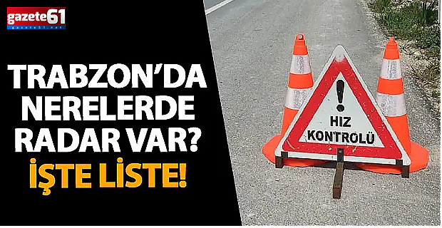 Trabzon'da Radar Denetim Noktaları Belli Oldu