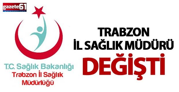 Trabzon'da Sağlık Müdürü değişti!