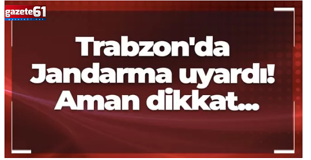 Trabzon Jandarma SMS ile uyardı!