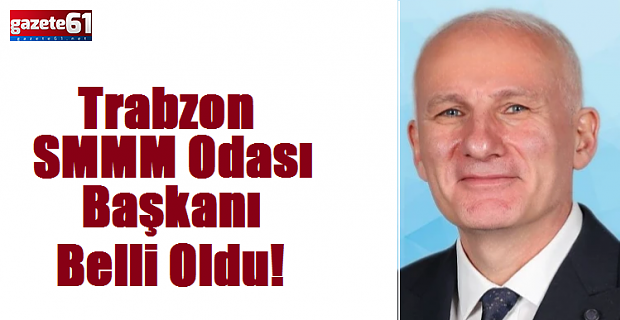 Trabzon SMMM Odası Başkanı belli oldu!