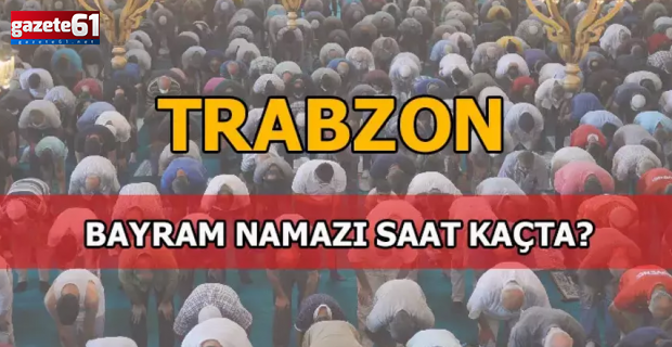 Trabzon'da Bayram Namazı Saat Kaçta? 