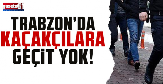 Trabzon’da Kaçakçılığa Geçit Yok: