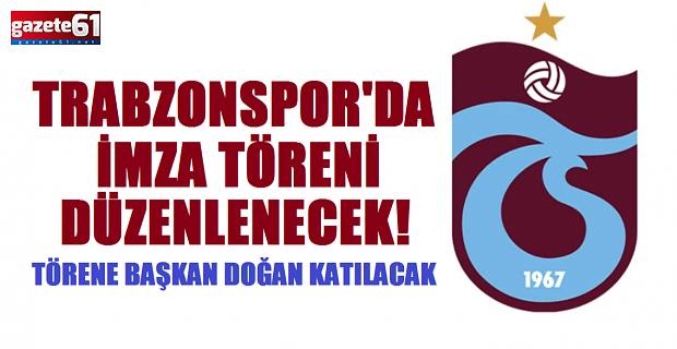 Trabzonspor imza töreni düzenleyecek!