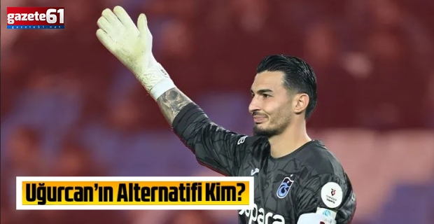 Trabzonspor Uğurcan Çakır’ın alternatifini belirledi!