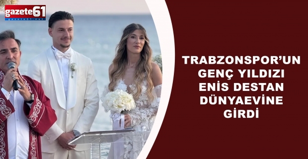 Trabzonspor’un Genç Yıldızı Enis Destan Dünyaevine Girdi