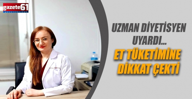 Uzman diyetisyen uyardı…Et tüketimine dikkat çekti