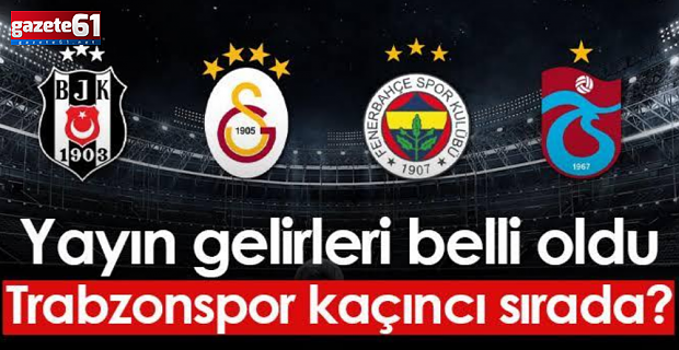 Yayın geliri dağılımı belli oldu! Trabzonspor kaçıncı sırada?