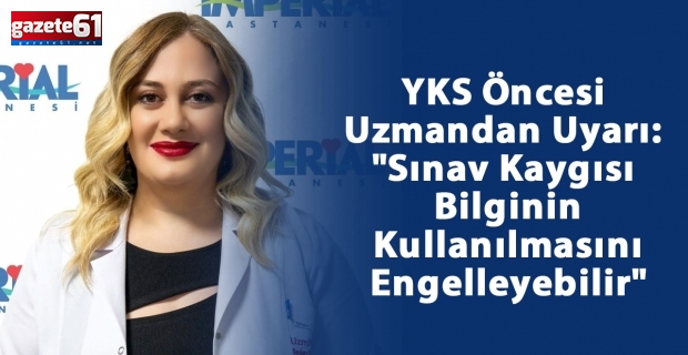 YKS Öncesi Uzmandan Uyarı: "Sınav Kaygısı Bilginin Kullanılmasını Engelleyebilir"