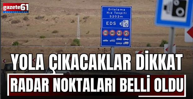 Yola çıkacaklar dikkat! İşte il il sabit radar noktaları