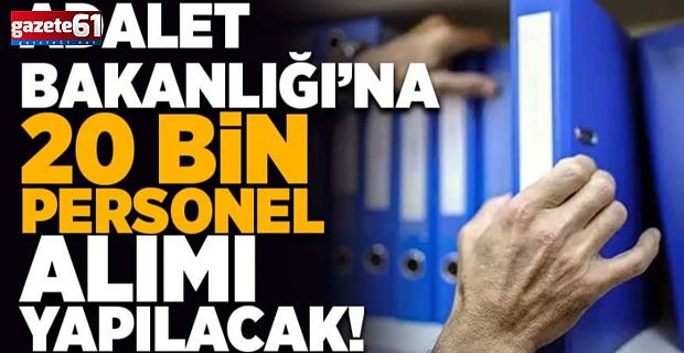 Adalet Bakanlığı 20 bin personel alacak!