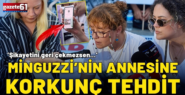 Ahmet Minguzzi'nin annesini tehdit ettiler
