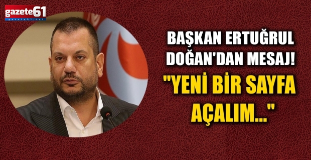 Başkan Doğan'dan mesaj! "Yeni bir sayfa açalım..."